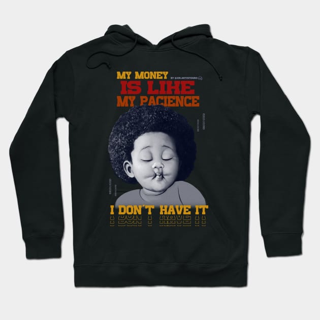 My money is like my pacience, I don't have it Hoodie by Jir.artistogro